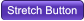 Stretch Button Stretch Button